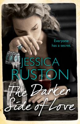 The Darker Side of Love: A gripping novel of secrets, lies and betrayal - Ruston, Jessica