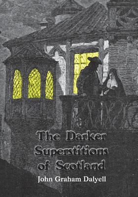 The Darker Superstitions of Scotland - Nightly, Dahlia V (Introduction by), and Dalyell, John Graham