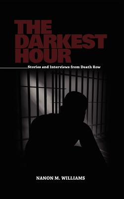 The Darkest Hour: Stories and Interviews from Death Row - Williams, Nanon McKewn