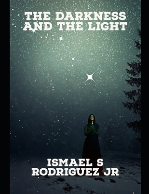 The Darkness and the Light: Large Print Edition - Rodriguez, Ismael S, Jr.