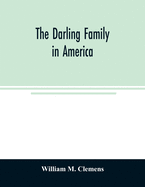 The Darling family in America: being an account of the founders and first colonial families, an official list of the heads of families of the name Darling, resident in the United States in 1790, and a bibliography