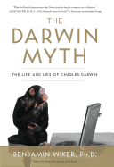 The Darwin Myth: The Life and Lies Charles Darwin