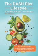 The DASH Diet Lifestyle: Principles, Recipes, and Success