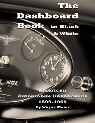 The Dashboard Book in Black & White: American Car Dashboards 1899-1969 - Moore, Wayne