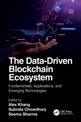 The Data-Driven Blockchain Ecosystem: Fundamentals, Applications, and Emerging Technologies - Khang, Alex (Editor), and Chowdhury, Subrata (Editor), and Sharma, Seema (Editor)