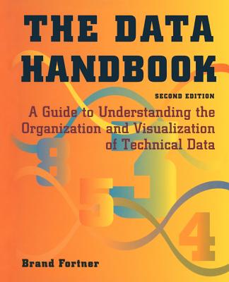 The Data Handbook: A Guide to Understanding the Organization and Visualization of Technical Data - Fortner, Brand