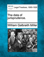 The Data of Jurisprudence. - Miller, William Galbraith