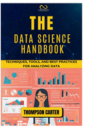 The Data Science Handbook: Techniques, Tools, and Best Practices for Analyzing Data