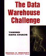 The Data Warehouse Challenge: Taming Data Chaos - Brackett, Michael H