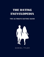 The Dating Encyclopedia: The Ultimate Dating Guide