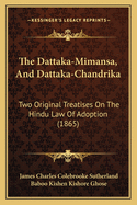 The Dattaka-Mimansa, And Dattaka-Chandrika: Two Original Treatises On The Hindu Law Of Adoption (1865)