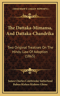 The Dattaka-Mimansa, and Dattaka-Chandrika: Two Original Treatises on the Hindu Law of Adoption (1865)