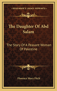 The Daughter of Abd Salam: The Story of a Peasant Woman of Palestine