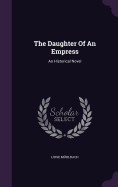 The Daughter Of An Empress: An Historical Novel