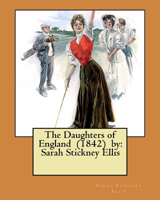 The Daughters of England (1842) by: Sarah Stickney Ellis - Ellis, Sarah Stickney