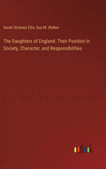 The Daughters of England: Their Position In Society, Character, and Responsibilities