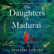 The Daughters of Madurai: Heartwrenching yet ultimately uplifting, this incredible debut will make you think