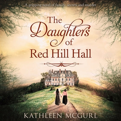 The Daughters of Red Hill Hall - Wilde, Imogen (Read by), and McGurl, Kathleen