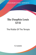 The Dauphin Louis XVII: The Riddle Of The Temple