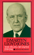 The David Martyn Lloyd-Jones: Fight of Faith, 1939-1981