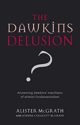 The Dawkins Delusion?: Atheist Fundamentalism and the Denial of the Divine - McGrath, Alister, DPhil, DD