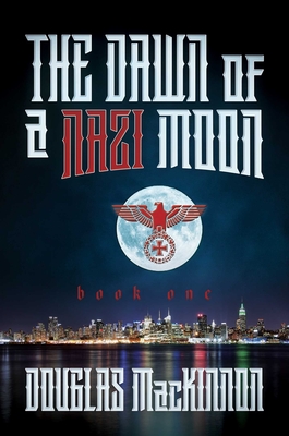 The Dawn of a Nazi Moon: Book One - MacKinnon, Douglas