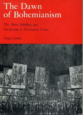 The Dawn of Bohemianism: The Barbu Rebellion and Primitivism in Neoclassical France - Levitine, George