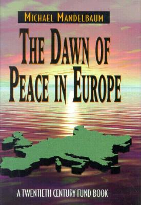 The Dawn of Peace in Europe - Mandelbaum, Michael