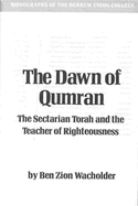 The Dawn of Qumran: The Sectarian Torah and the Teacher of Righteousness