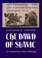 The Dawn of Slavic: An Introduction to Slavic Philology