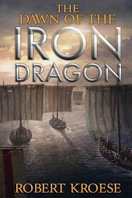 The Dawn of the Iron Dragon - Kroese, Robert