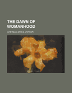 The Dawn of Womanhood