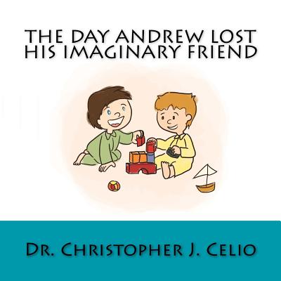 The Day Andrew Lost His Imaginary Friend - Abts, Daniel (Editor), and Celio, Theresa (Editor)