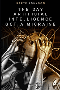 The Day Artificial Intelligence Got A Migraine