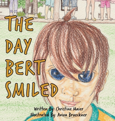 The Day Bert Smiled: A Children's Book About Cleft Lip and Palate Awareness - Maier, Christine