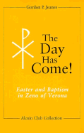 The Day Has Come!: Easter and Baptism in Zeno of Verona