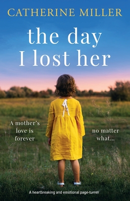The Day I Lost Her: A heartbreaking and emotional page-turner - Miller, Catherine