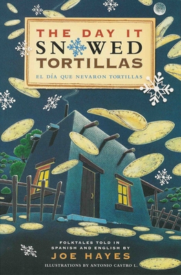 The Day It Snowed Tortillas / El Da Que Nev Tortilla: Folk Tales Retold by Joe Hayes - Hayes, Joe