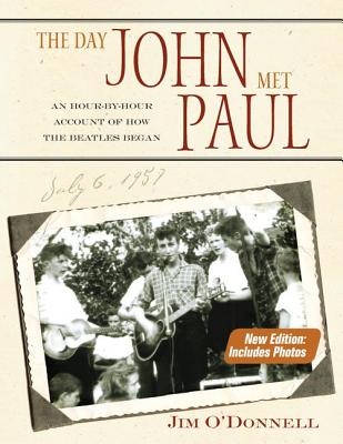 The Day John Met Paul: An Hour-by-Hour Account of How the Beatles Began - O'Donnell, Jim