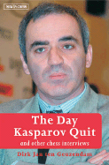 The Day Kasparov Quit: And Other Chess Interviews