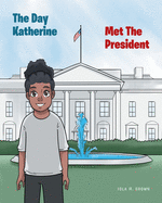The Day Katherine Met The President