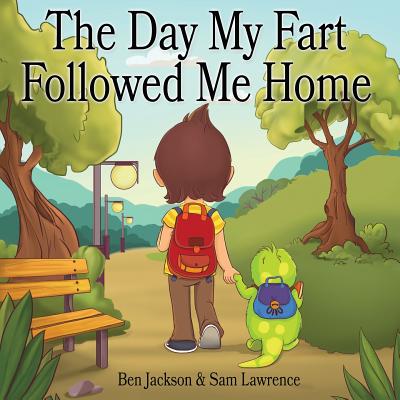 The Day My Fart Followed Me Home - Jackson, Ben, Dr., and Lawrence, Sam