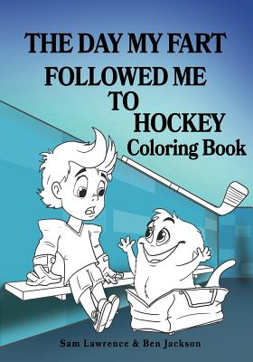 The Day My Fart Followed Me To Hockey Coloring Book - Jackson, Ben, and Lawrence, Sam