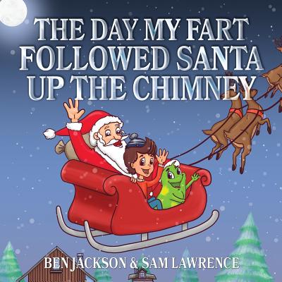 The Day My Fart Followed Santa Up The Chimney - Jackson, Ben, Dr., and Lawrence, Sam