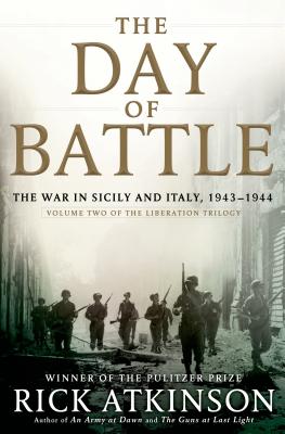 The Day of Battle: The War in Sicily and Italy, 1943-1944 - Atkinson, Rick