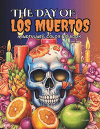 The Day of LOS MUERTOS, Colorful Mexican Tradition and Sugar Skulls Coloring Book for Adults: Spooky Bizarre & Gothic Designs inspired by 'D?a de los Muertos' (Skull Day of the Dead), featuring easy patterns for Deep Relaxation and Serene Moments.