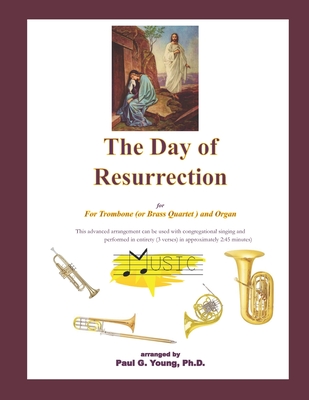 The Day of Resurrection: for Trombone (or Brass Quartet) and Organ - Young Ph D, Paul G