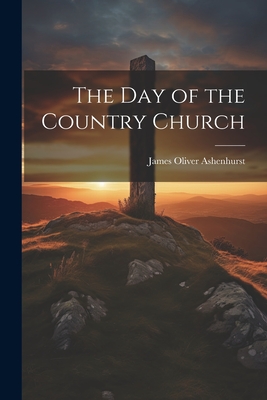 The Day of the Country Church - Ashenhurst, James Oliver