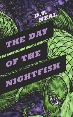 The Day of the Nightfish - Neal, D T