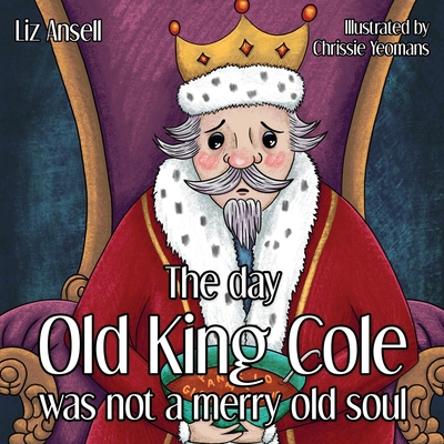 The day Old King Cole was not a Merry Old Soul - Ansell, Liz